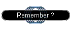 Remember ?